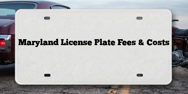 Maryland License Plate Fees & Costs
