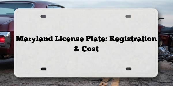 Maryland License Plate: Registration & Cost