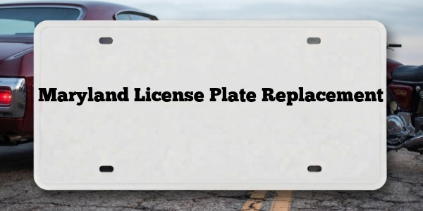Maryland License Plate Replacement