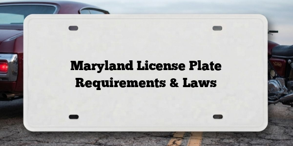 Maryland License Plate Requirements & Laws